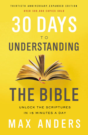 30 Days to Understanding the Bible, 30th Anniversary: Unlock the Scriptures in 15 minutes a day,New