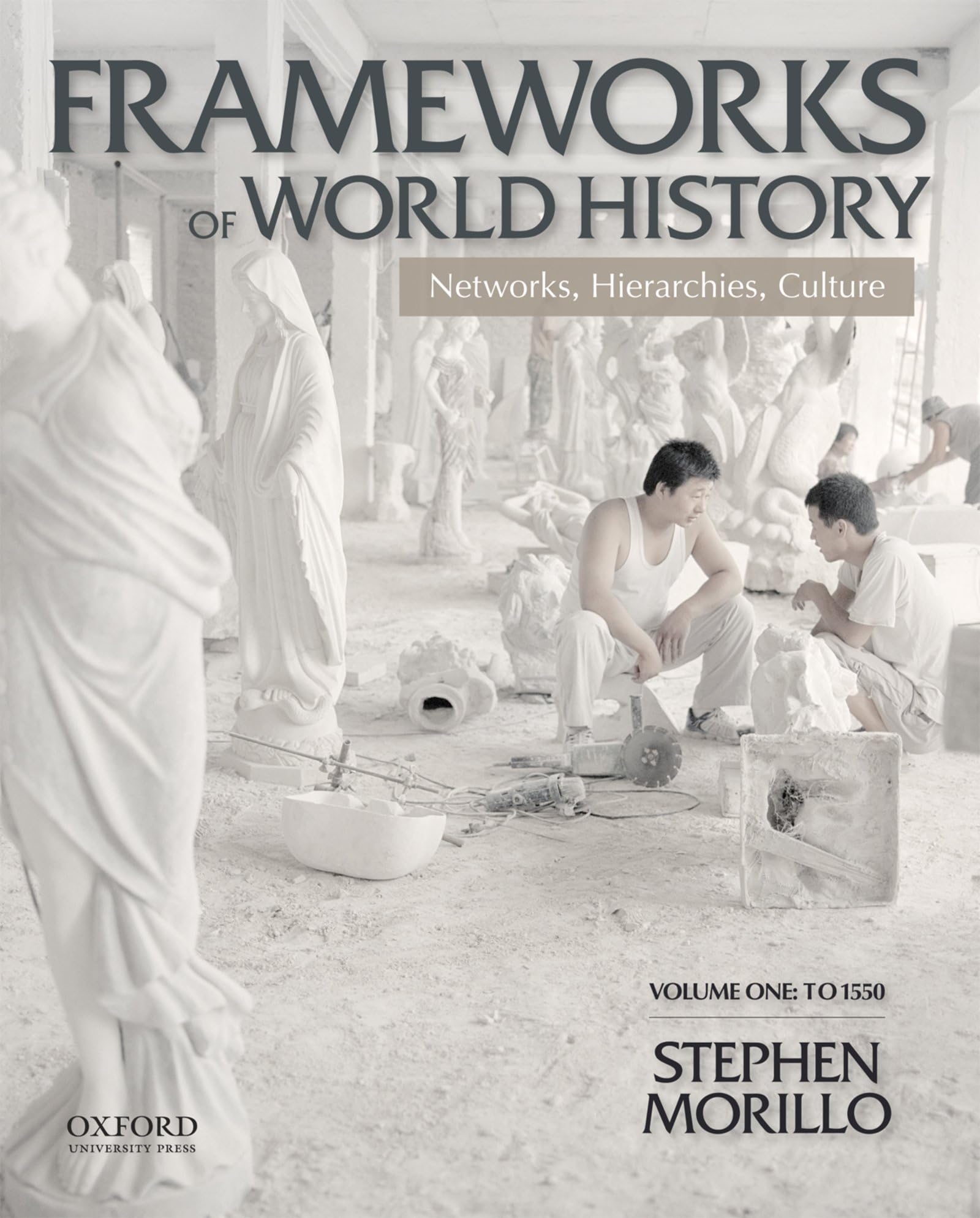 Frameworks of World History: Networks, Hierarchies, Culture, Volume One: To 1550,New