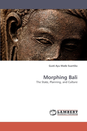 Morphing Bali: The State, Planning, and Culture,Used