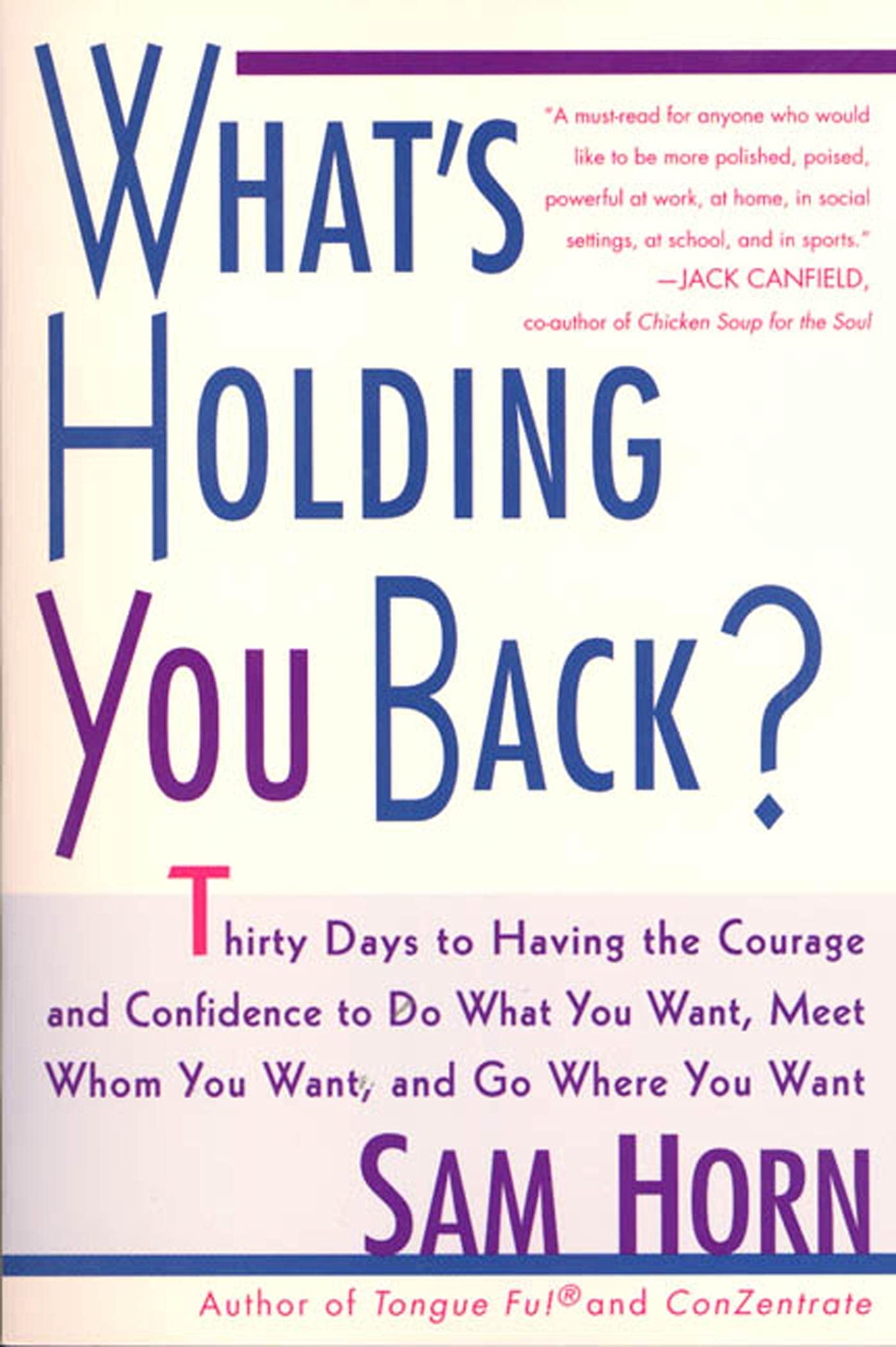 What'S Holding You Back?: 30 Days To Having The Courage And Confidence To Do What You Want, Meet Whom You Want, And Go Where You