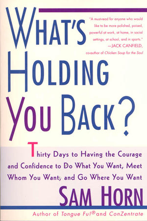 What'S Holding You Back?: 30 Days To Having The Courage And Confidence To Do What You Want, Meet Whom You Want, And Go Where You