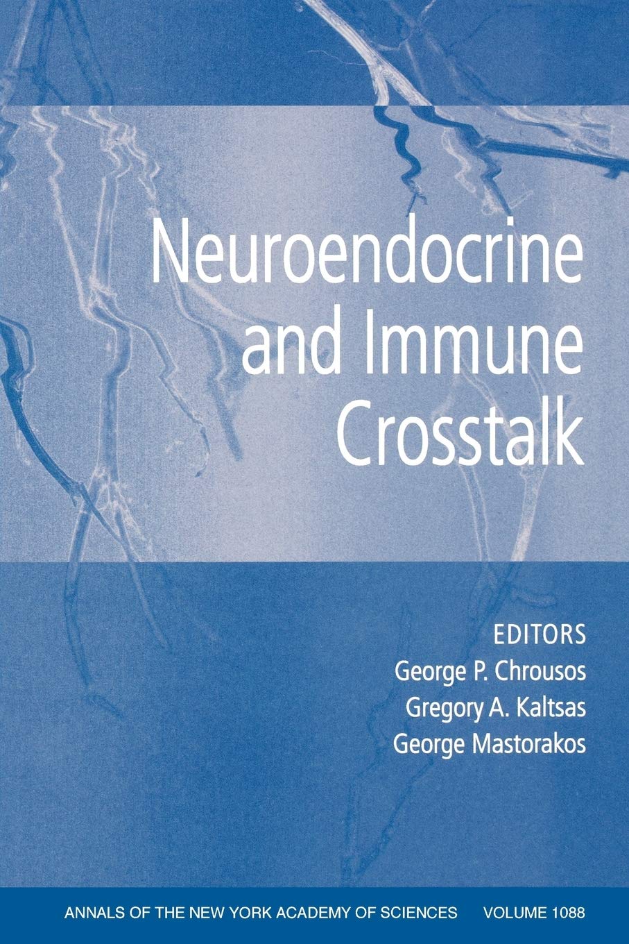 Neuroendocrine and Immune Crosstalk (Annals of the New York Academy of Sciences, Volume 1088),New