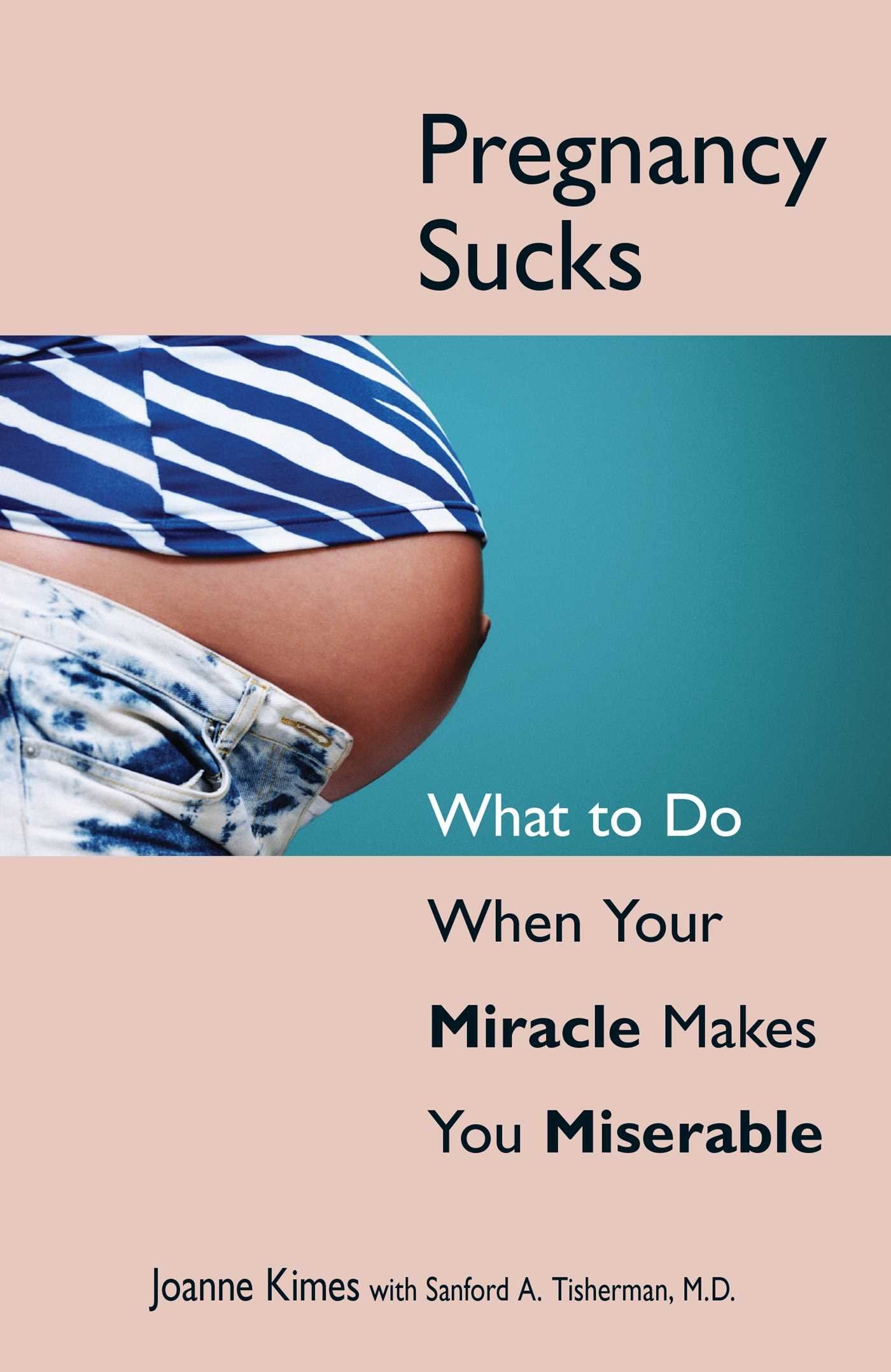 Pregnancy Sucks: What to Do When Your Miracle Makes You Miserable,Used