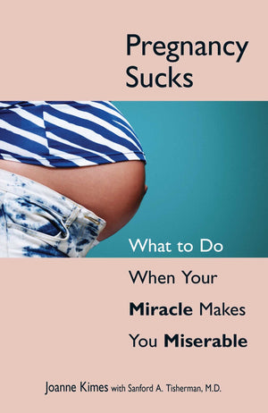 Pregnancy Sucks: What to Do When Your Miracle Makes You Miserable,Used