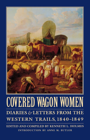 Covered Wagon Women, Volume 1: Diaries And Letters From The Western Trails, 18401849 (Covered Wagon Women, 1),New