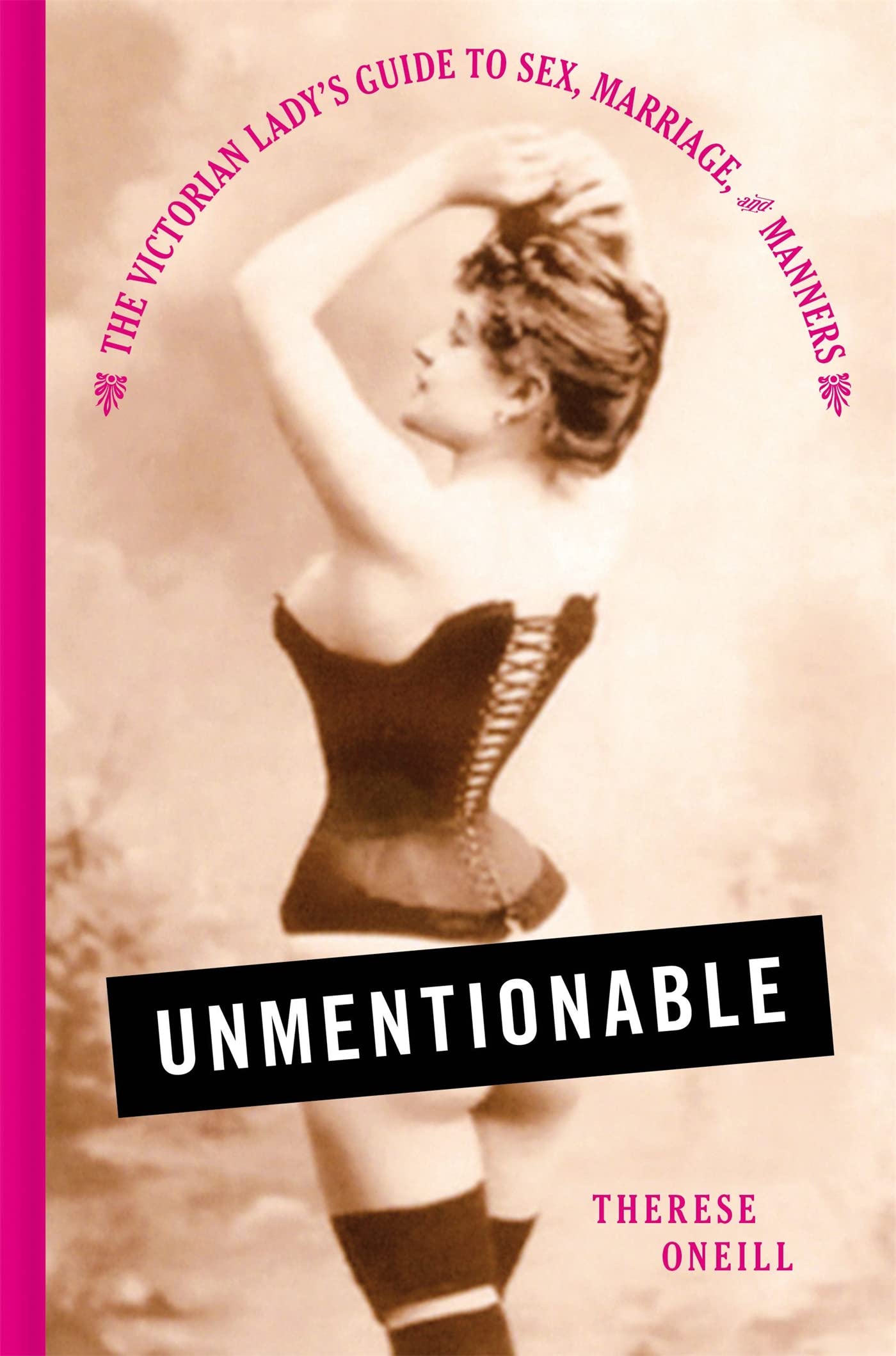 Unmentionable: The Victorian Lady'S Guide To Sex, Marriage, And Manners