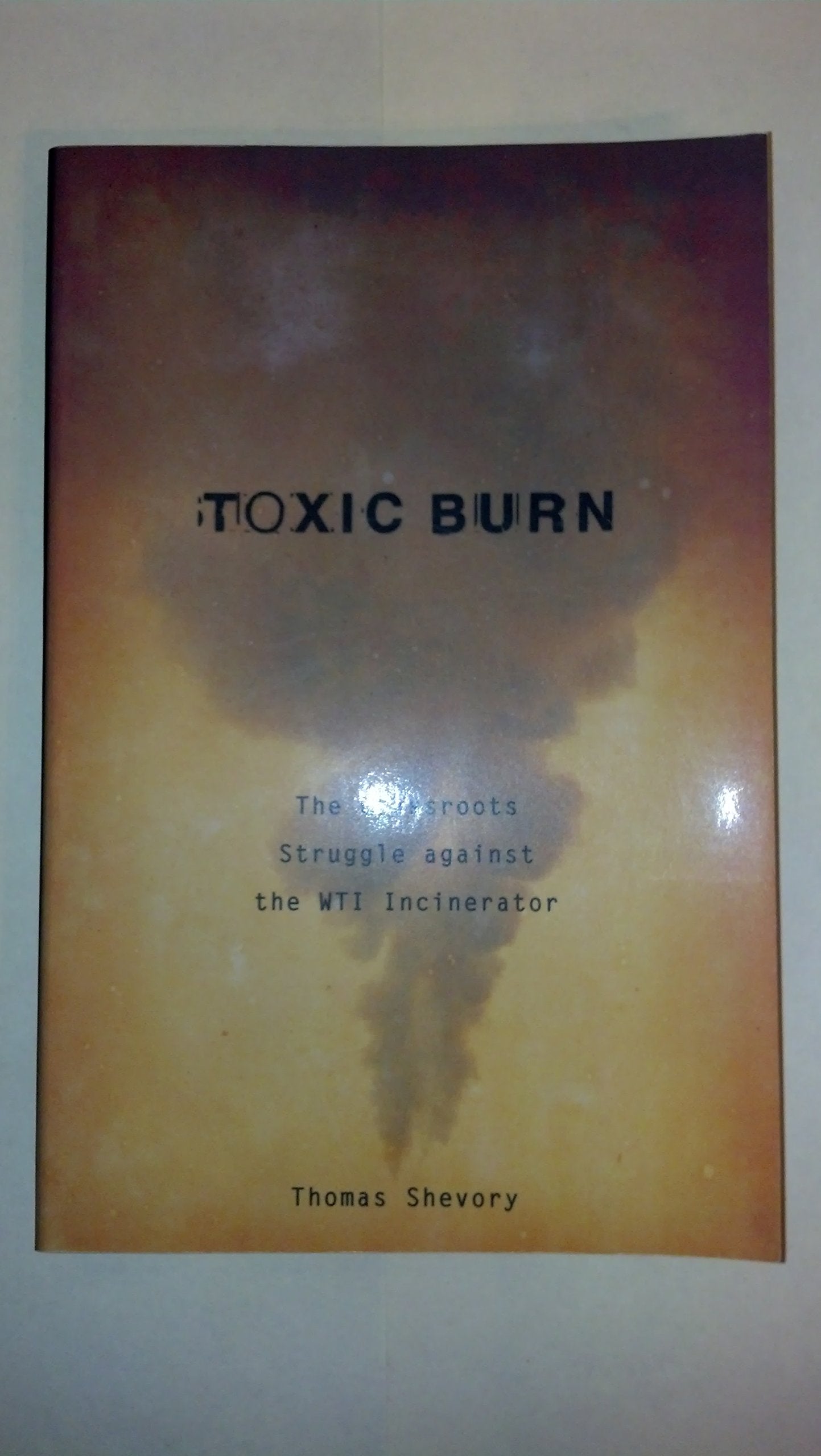 Toxic Burn: The Grassroots Struggle Against The Wti Incinerator,Used