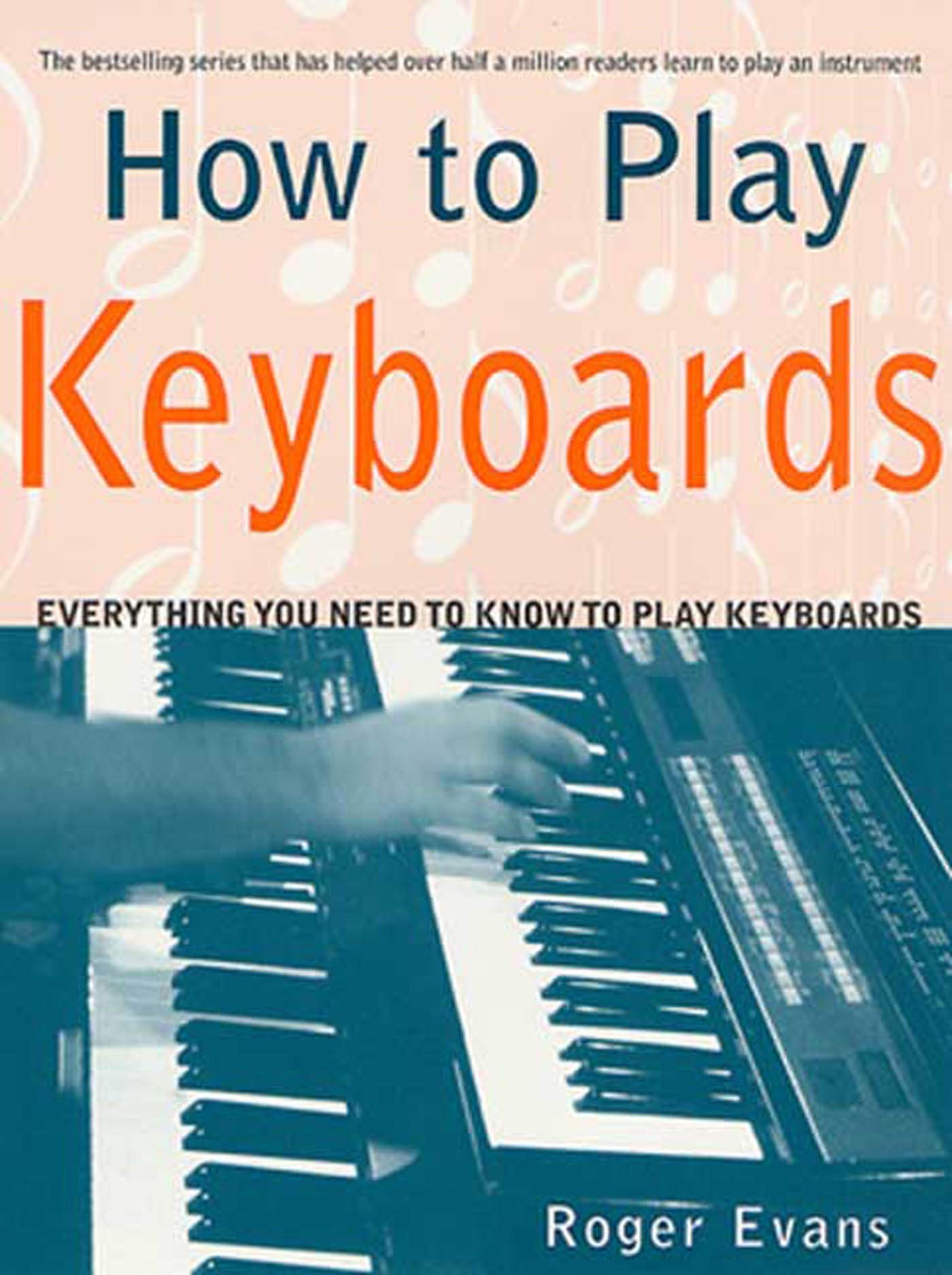 How to Play Keyboards: Everything You Need to Know to Play Keyboards,New