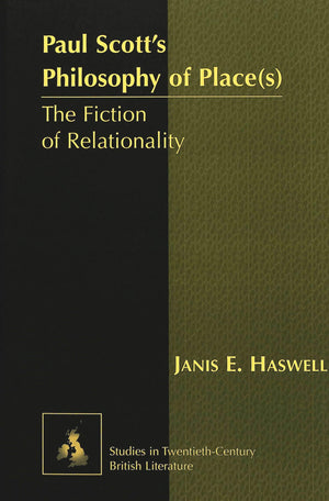 Paul Scott's Philosophy of Place(s): The Fiction of Relationality (Studies in TwentiethCentury British Literature),Used