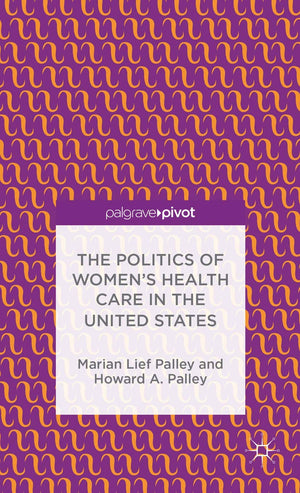 The Politics of Womens Health Care in the United States (Palgrave Pivot),Used