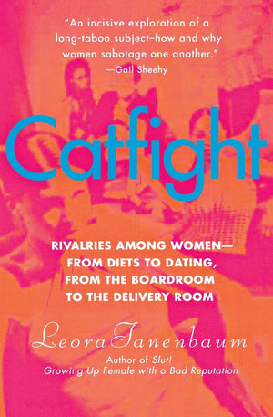Catfight: Rivalries Among Womenfrom Diets to Dating, from the Boardroom to the Delivery Room,Used