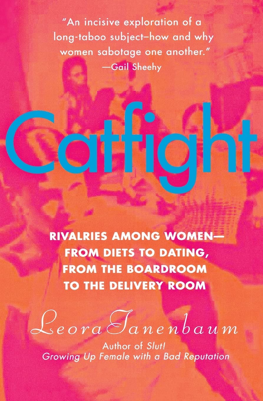 Catfight: Rivalries Among Womenfrom Diets to Dating, from the Boardroom to the Delivery Room,Used