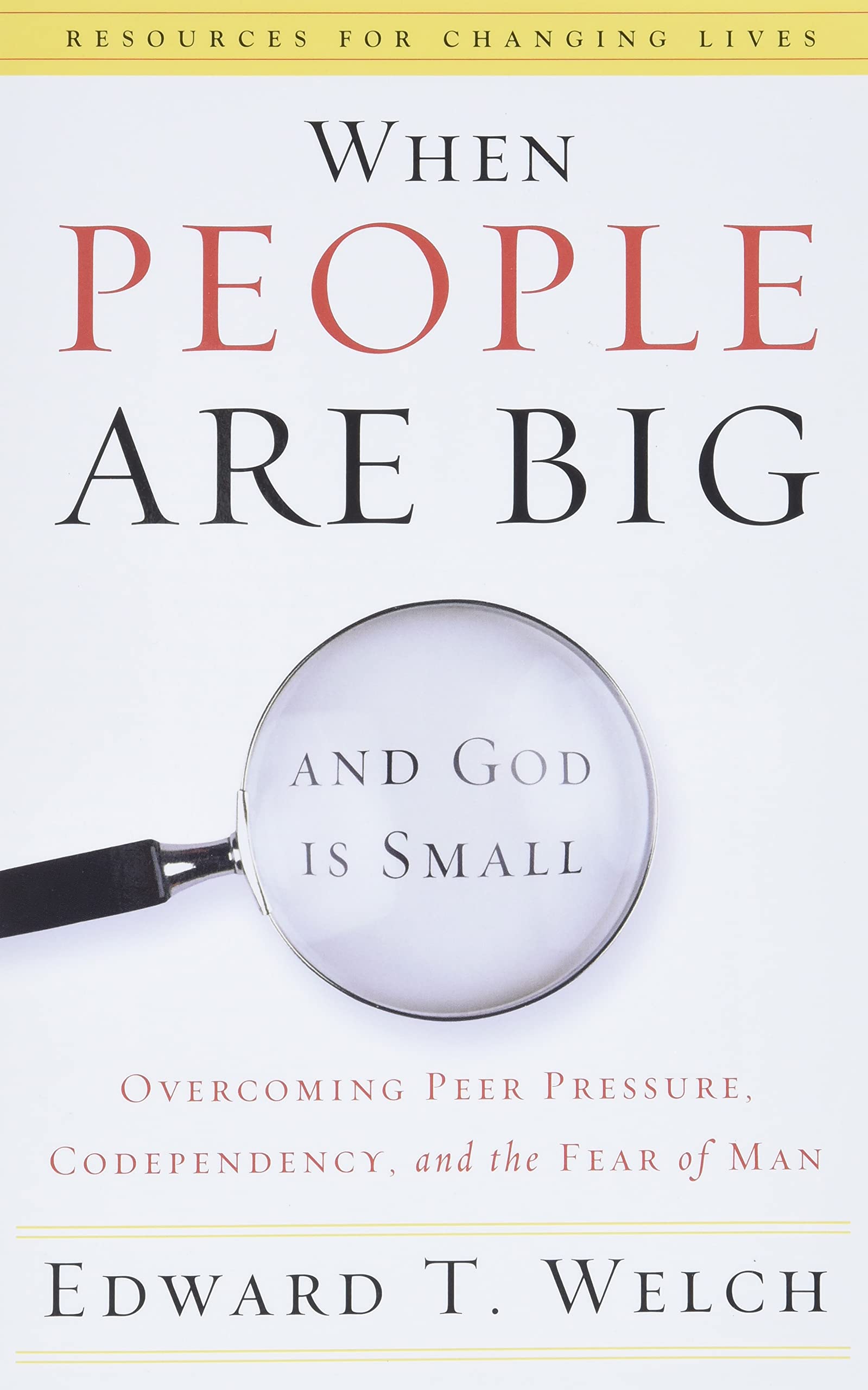 When People Are Big and God Is Small: Overcoming Peer Pressure, Codependency, and the Fear of Man (Resources for Changing Lives),Used