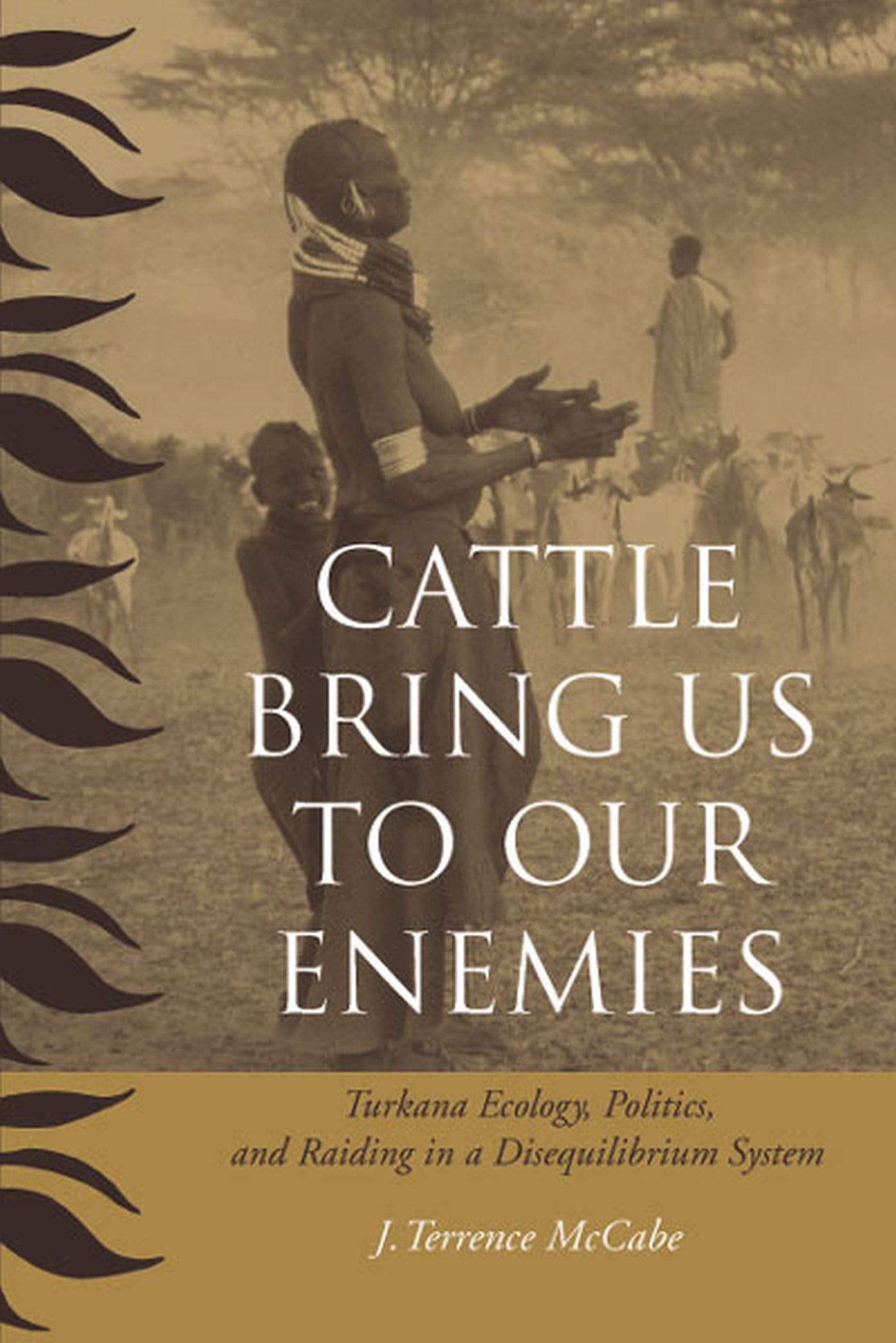Cattle Bring Us to Our Enemies: Turkana Ecology, Politics, and Raiding in a Disequilibrium System (HumanEnvironment Interaction,Used