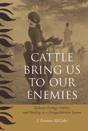 Cattle Bring Us to Our Enemies: Turkana Ecology, Politics, and Raiding in a Disequilibrium System (HumanEnvironment Interaction,Used