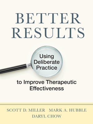 Better Results: Using Deliberate Practice to Improve Therapeutic Effectiveness,Used