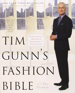 Tim Gunn's Fashion Bible: The Fascinating History of Everything in Your Closet,Used