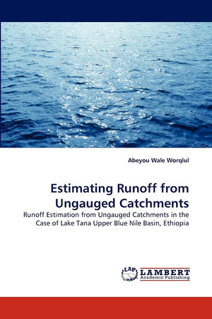 Estimating Runoff from Ungauged Catchments: Runoff Estimation from Ungauged Catchments in the Case of Lake Tana Upper Blue Nile ,Used