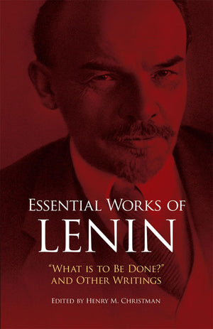 Essential Works of Lenin: 'What Is to Be Done?' and Other Writings,New
