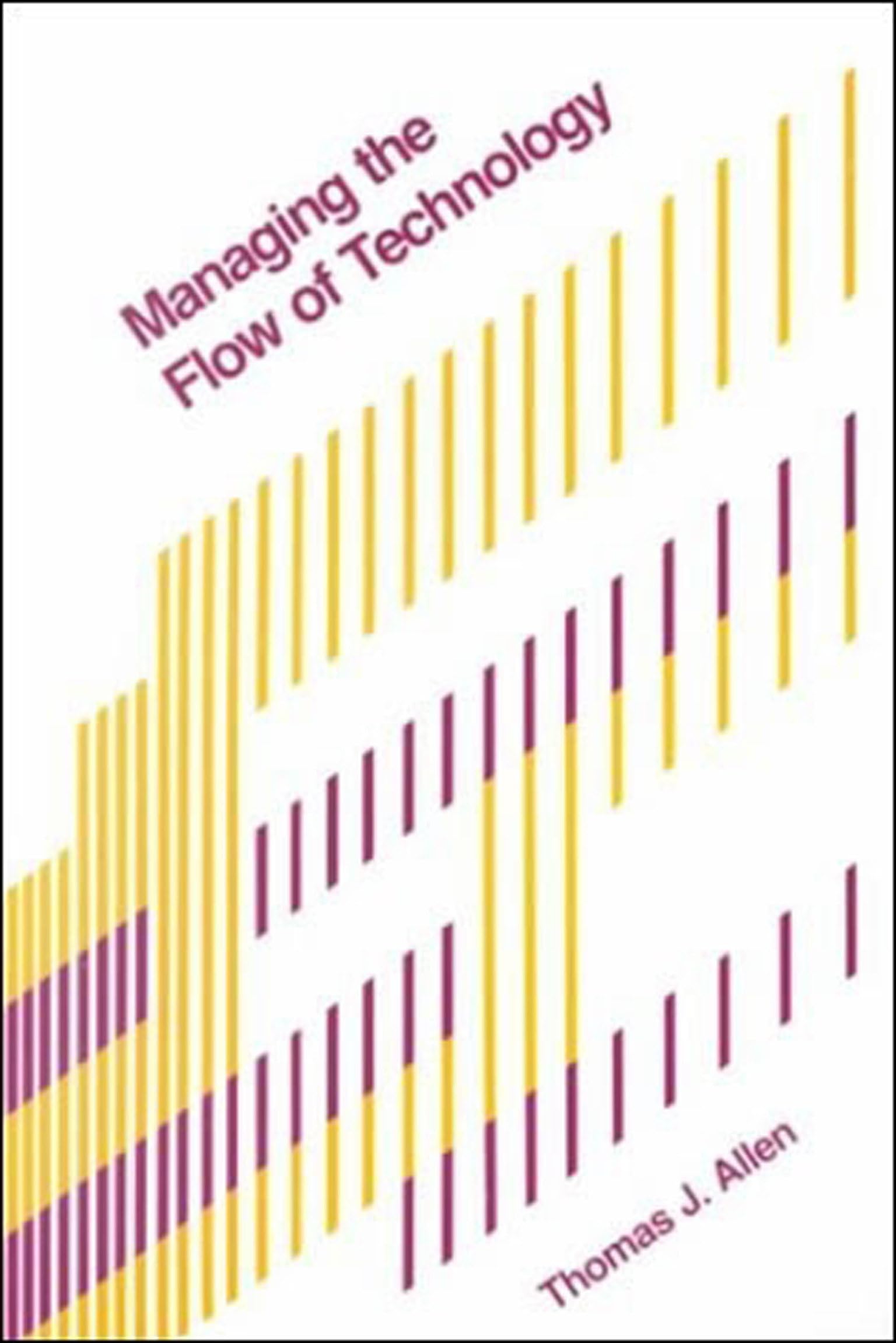 Managing The Flow Of Technology: Technology Transfer And The Dissemination Of Technological Information Within The R&D Organizat,New