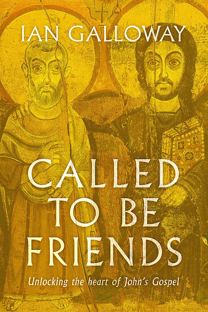 Called To Be Friends: Unlocking The Heart Of John'S Gospel