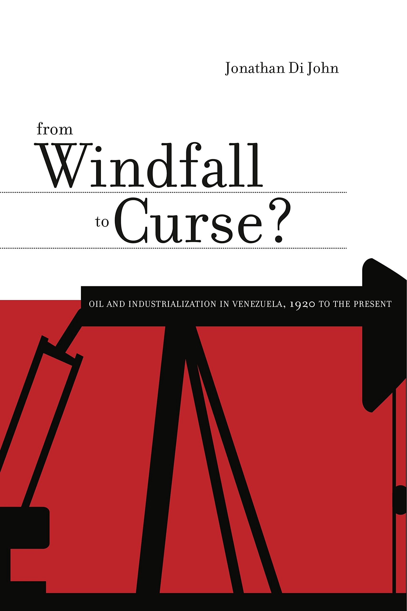 From Windfall to Curse?: Oil and Industrialization in Venezuela, 1920 to the Present,Used