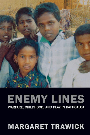 Enemy Lines: Warfare, Childhood, And Play In Batticaloa,New
