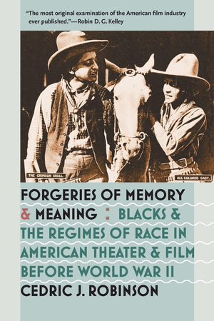 Forgeries Of Memory And Meaning: Blacks And The Regimes Of Race In American Theater And Film Before World War Ii,New