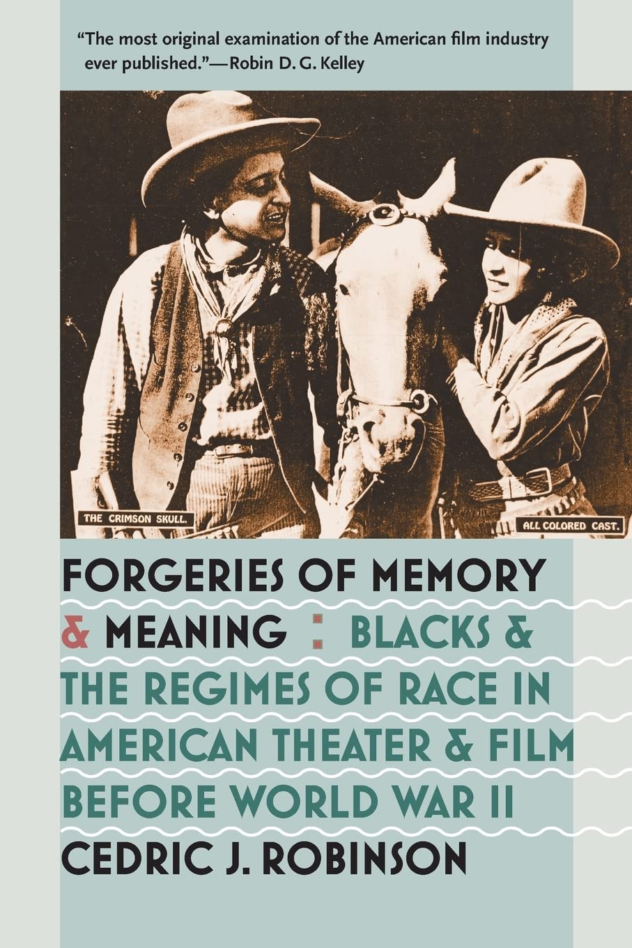 Forgeries Of Memory And Meaning: Blacks And The Regimes Of Race In American Theater And Film Before World War Ii,New