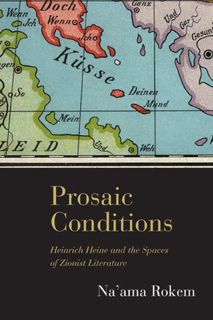 Prosaic Conditions: Heinrich Heine and the Spaces of Zionist Literature,Used