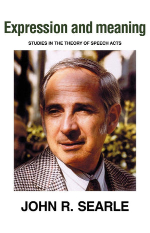 Expression And Meaning: Studies In The Theory Of Speech Acts,New