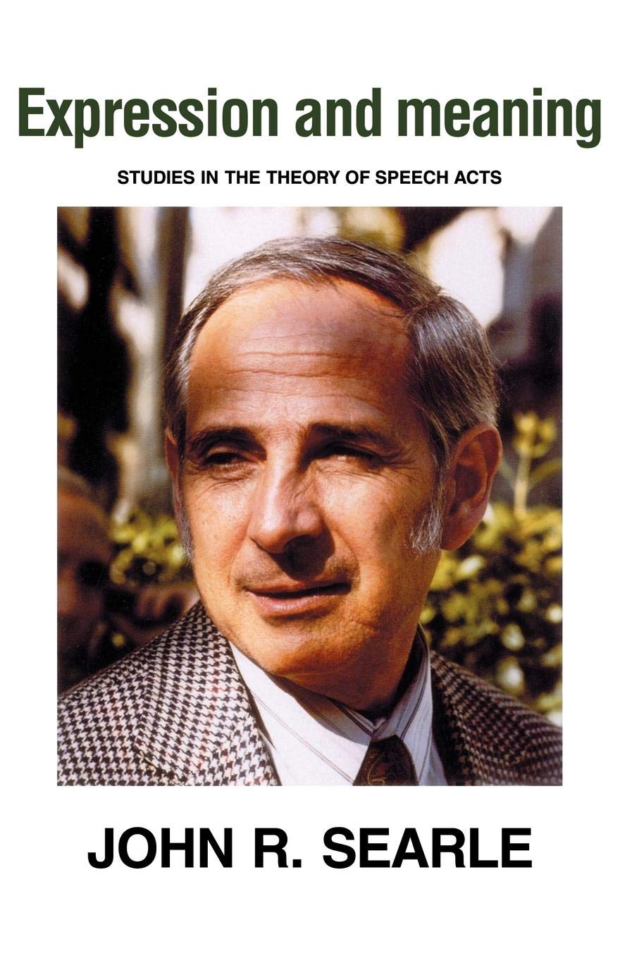 Expression And Meaning: Studies In The Theory Of Speech Acts,New