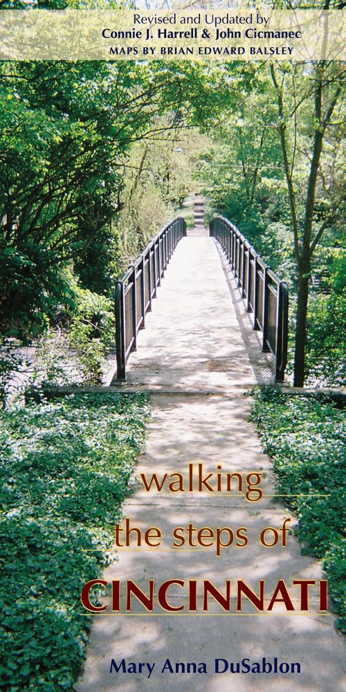 Walking The Steps Of Cincinnati: A Guide To The Queen Citys Scenic And Historic Secrets,New