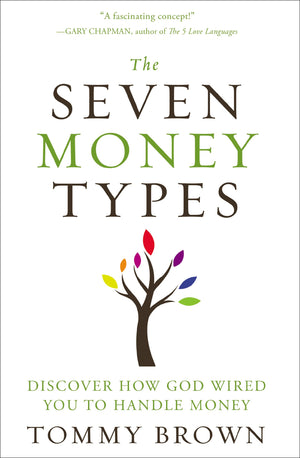 The Seven Money Types: Discover How God Wired You To Handle Money,New