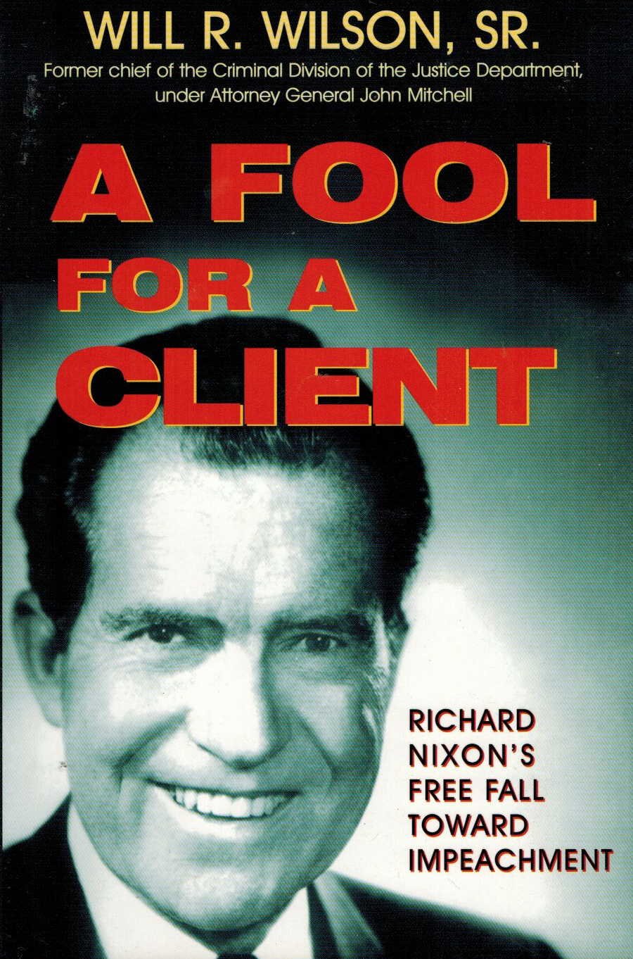 A Fool for a Client: How President Nixon Could Have Avoided Impeachment,Used