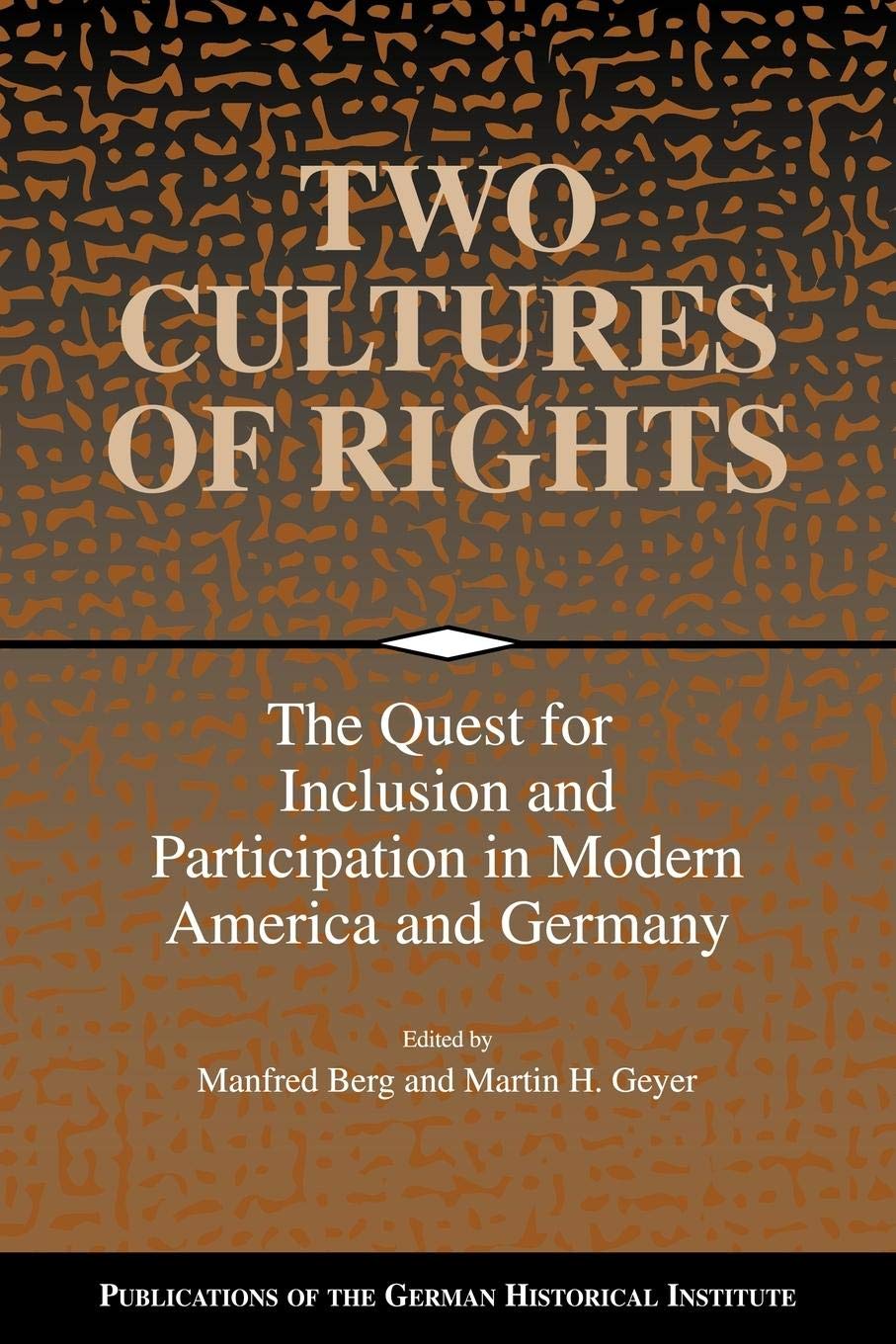 Two Cultures of Rights: The Quest for Inclusion and Participation in Modern America and Germany (Publications of the German Hist,Used