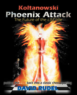 Koltanowskiphoenix Attackthe Future Of The C3Colle: Putting The Fire Back Into A Classic Chess Opening
