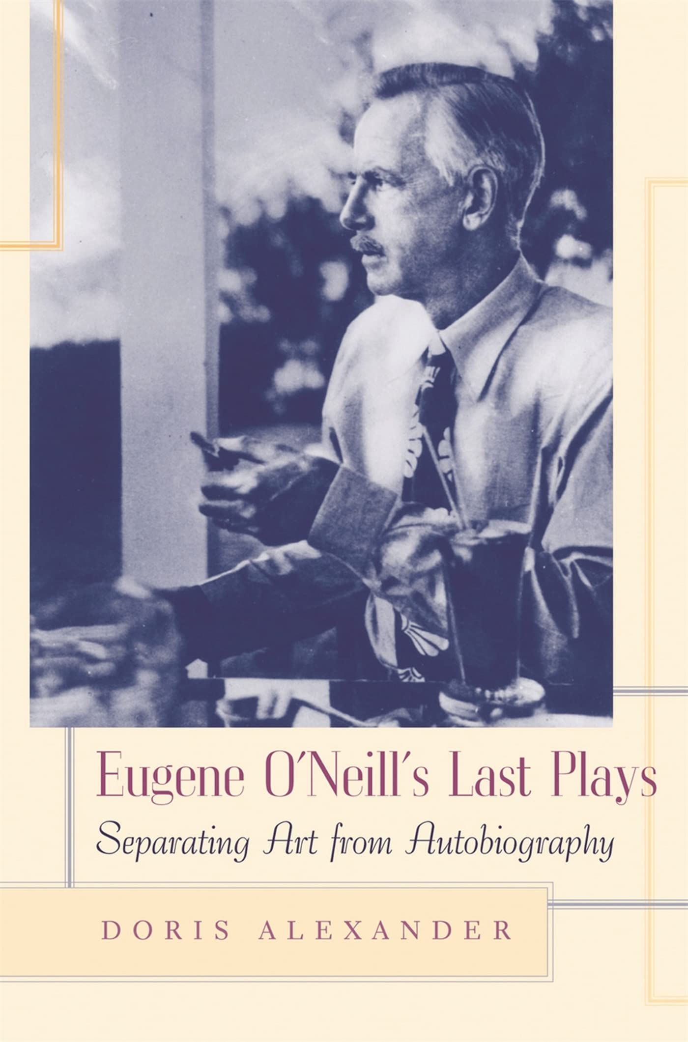 Eugene O'Neill'S Last Plays: Separating Art From Autobiography,Used