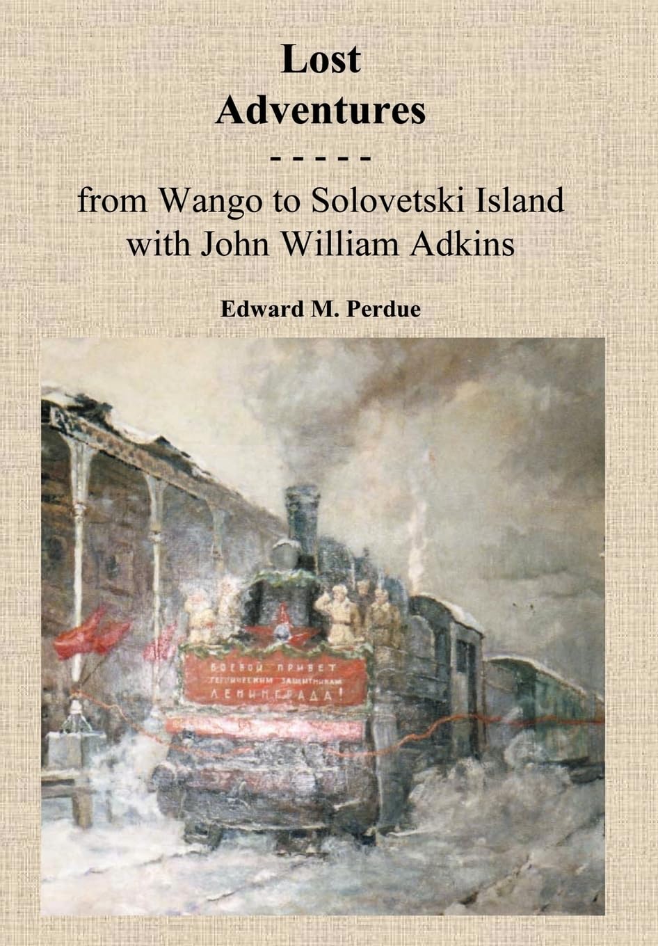 Lost Adventures: From Wango to Solovetski Island with John W. Adkins,Used