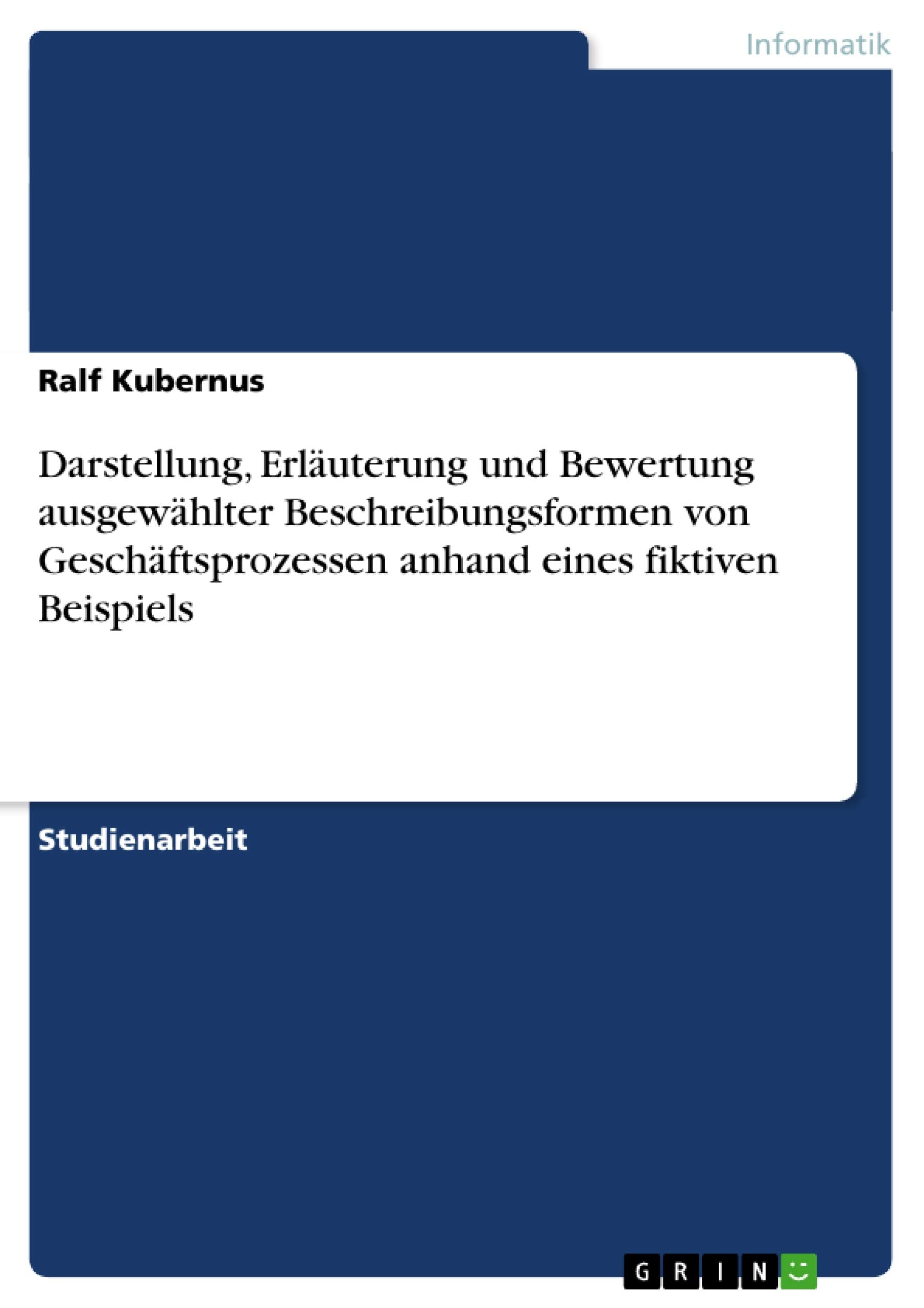 Darstellung, Erluterung Und Bewertung Ausgewhlter Beschreibungsformen Von Geschftsprozessen Anhand Eines Fiktiven Beispiels (Ger,Used