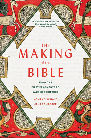 The Making Of The Bible: From The First Fragments To Sacred Scripture,New