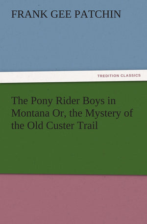 The Pony Rider Boys in Montana Or, the Mystery of the Old Custer Trail,Used
