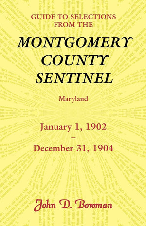 Guide to Selections from the Montgomery County Sentinel, Maryland: January 1, 1902  December 31, 1904,Used