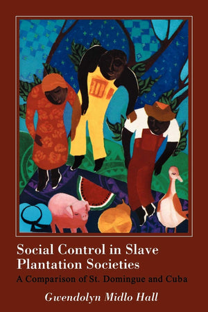 Social Control in Slave Plantation Societies: A Comparison of St. Domingue and Cuba,New