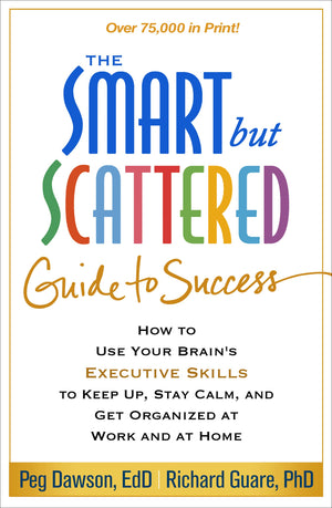 The Smart but Scattered Guide to Success: How to Use Your Brain's Executive Skills to Keep Up, Stay Calm, and Get Organized at W,Used