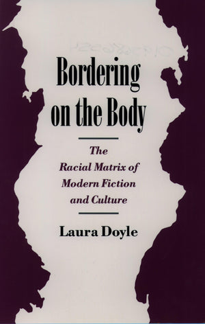 Bordering On The Body: The Racial Matrix Of Modern Fiction And Culture (Race And American Culture),Used