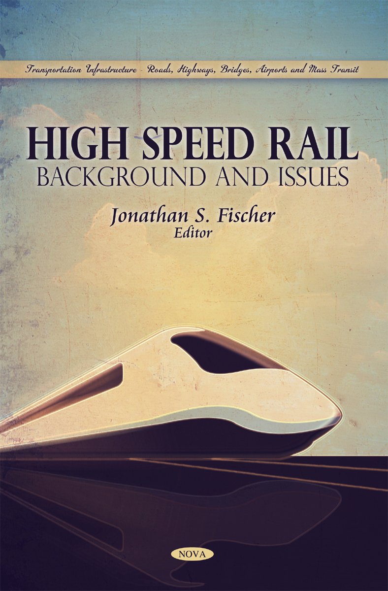 High Speed Rail: Background and Issues (Transportation Infrastructureroads, Highways, Bridges, Airports and Mass Transit),Used
