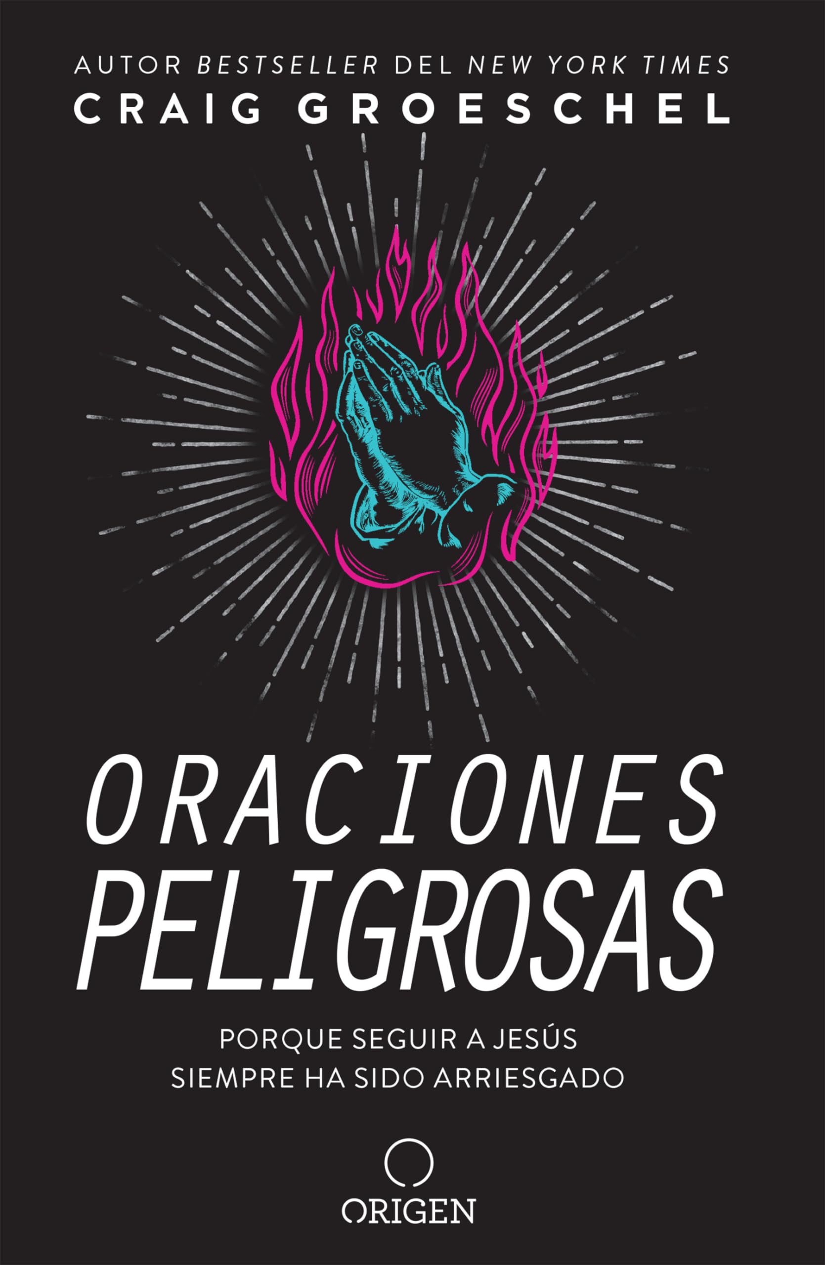 Oraciones peligrosas: Porque seguir a Jess siempre ha sido arriesgado / Dangerous Prayers: Because Following Jesus Was Never M,New