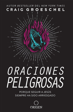 Oraciones peligrosas: Porque seguir a Jess siempre ha sido arriesgado / Dangerous Prayers: Because Following Jesus Was Never M,New