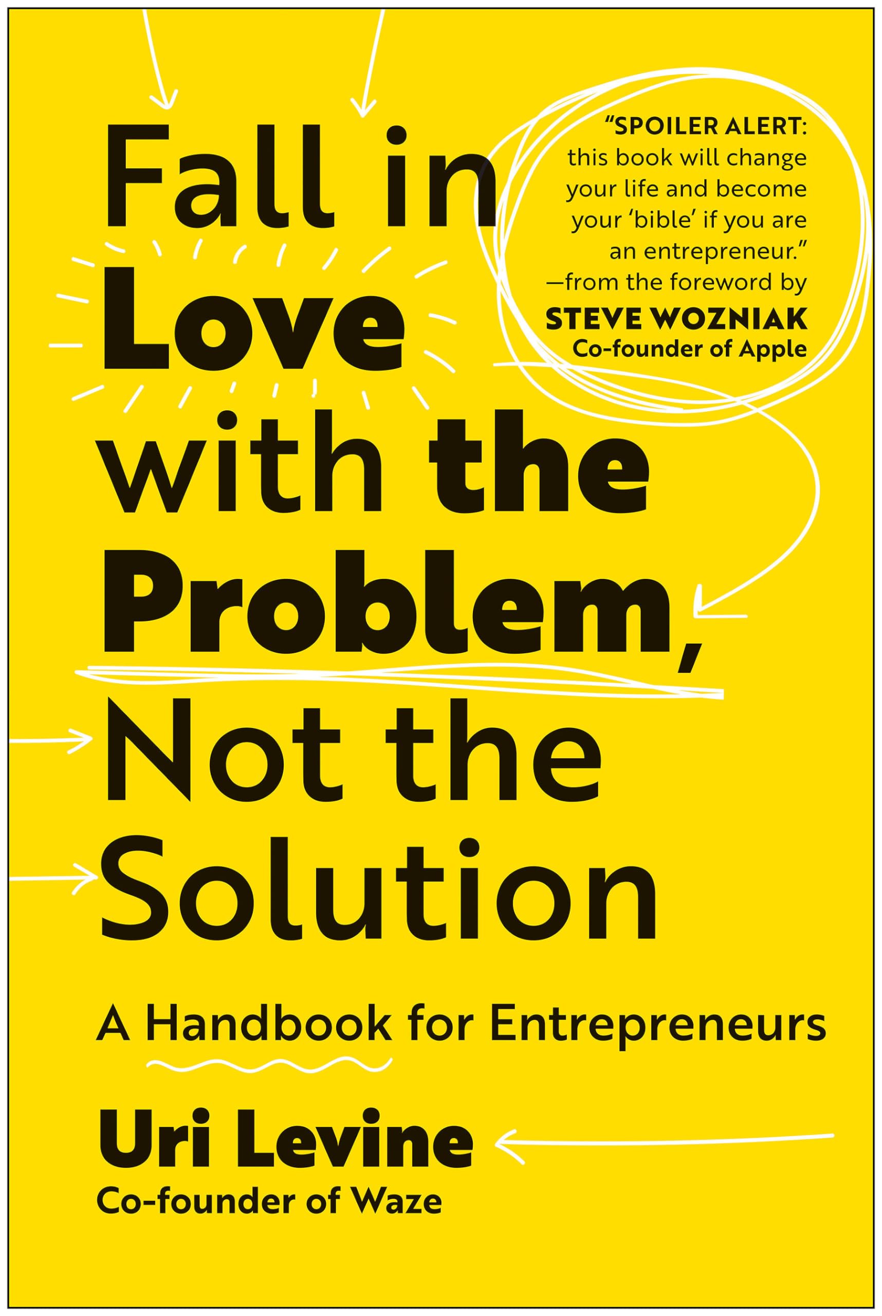 Fall In Love With The Problem, Not The Solution: A Handbook For Entrepreneurs,New